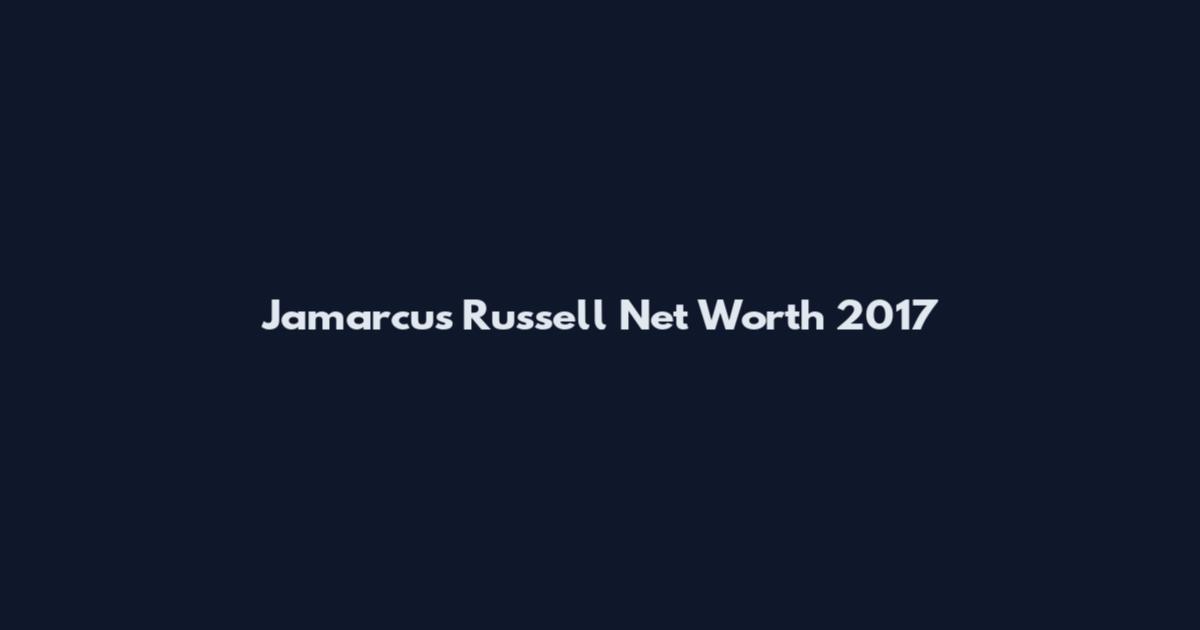 Jamarcus Russell Net Worth 2017