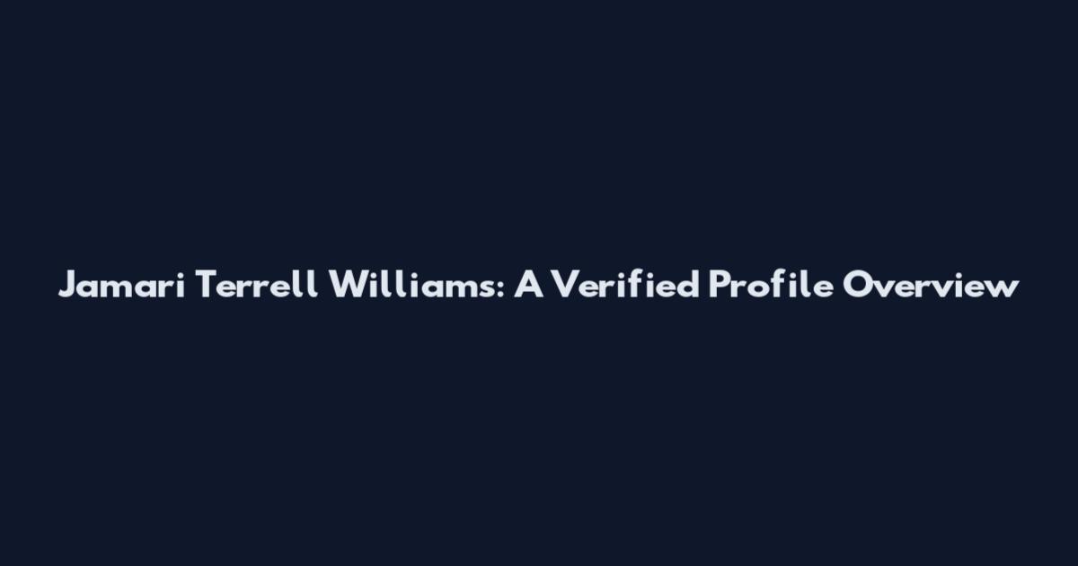 Jamari Terrell Williams: A Verified Profile Overview