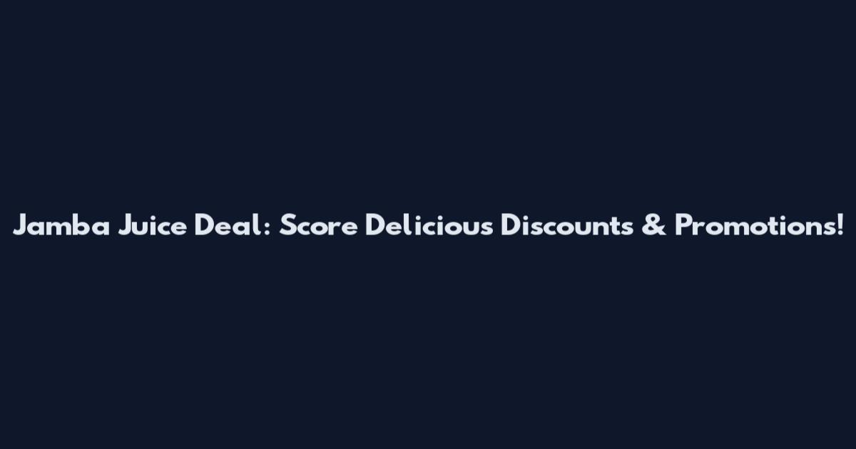 Jamba Juice Deal: Score Delicious Discounts & Promotions!
