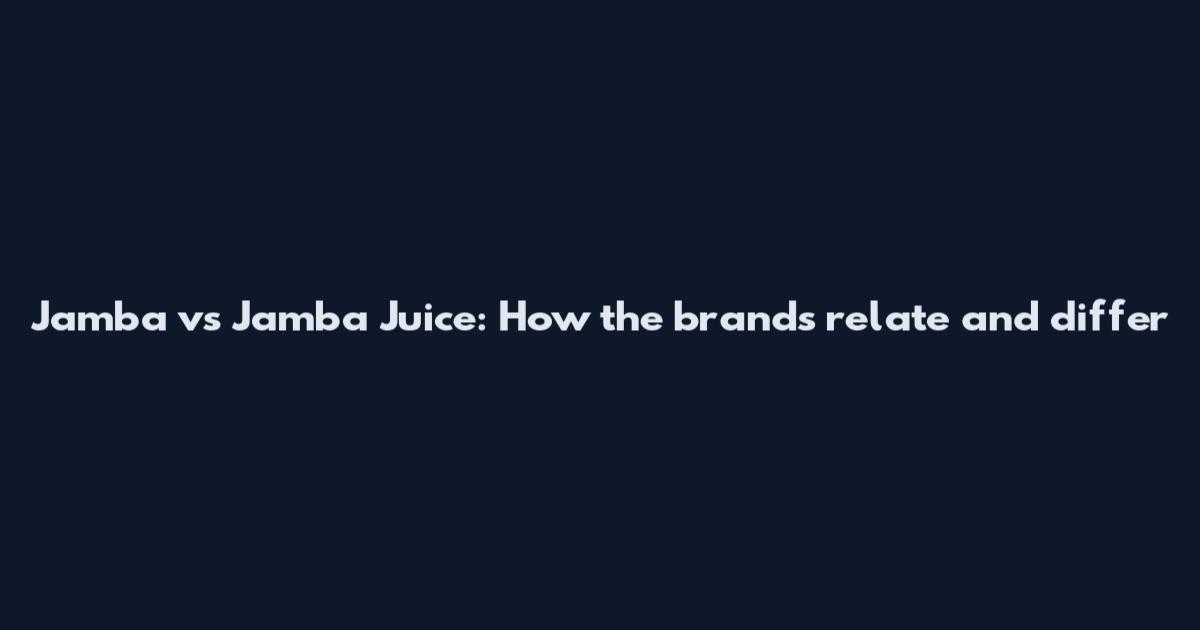 Jamba vs Jamba Juice: How the brands relate and differ