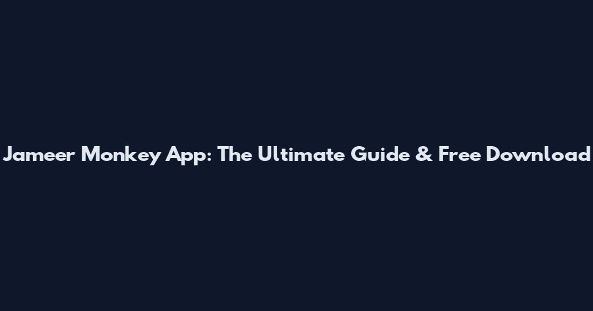 Jameer Monkey App: The Ultimate Guide & Free Download