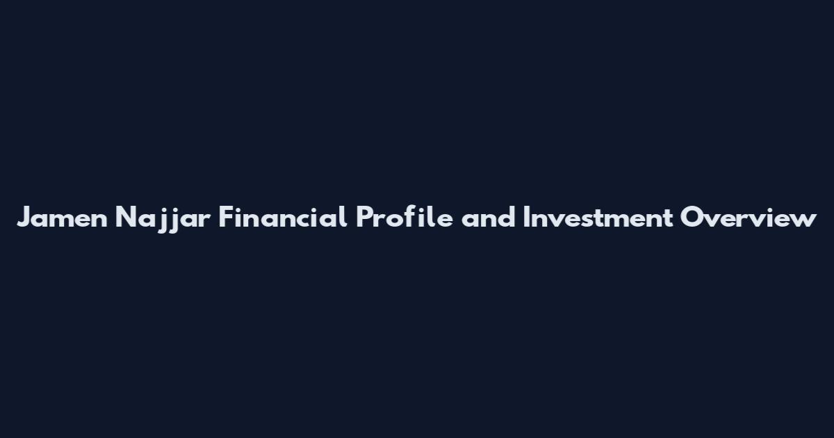 Jamen Najjar Financial Profile and Investment Overview