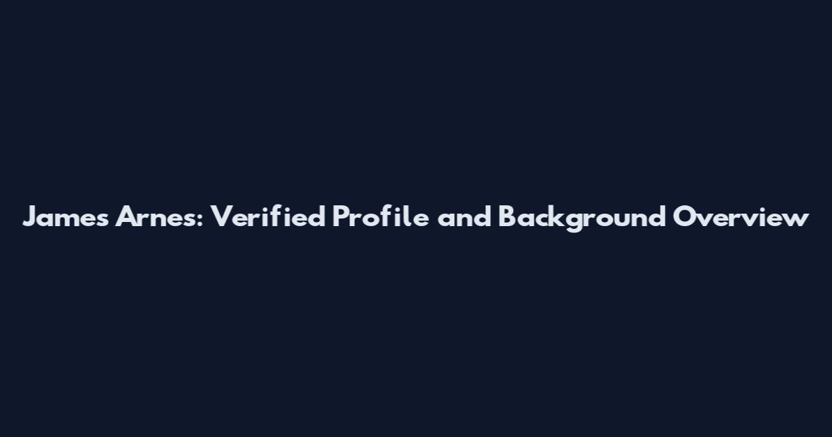 James Arnes: Verified Profile and Background Overview