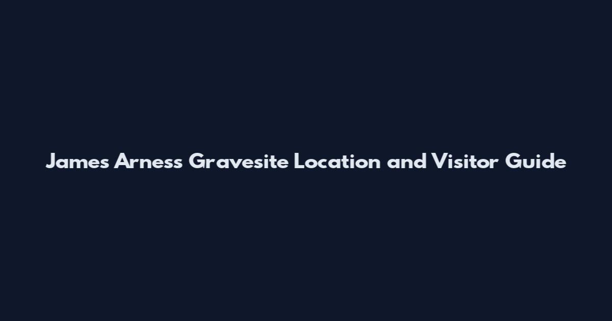James Arness Gravesite Location and Visitor Guide