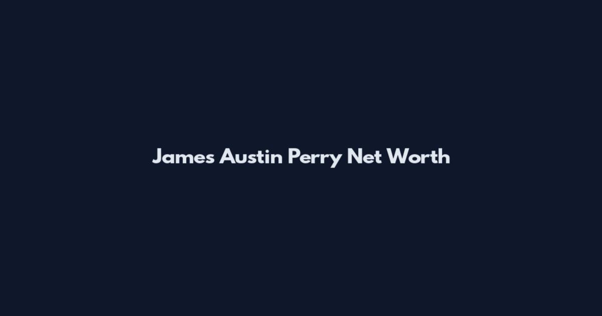 James Austin Perry Net Worth