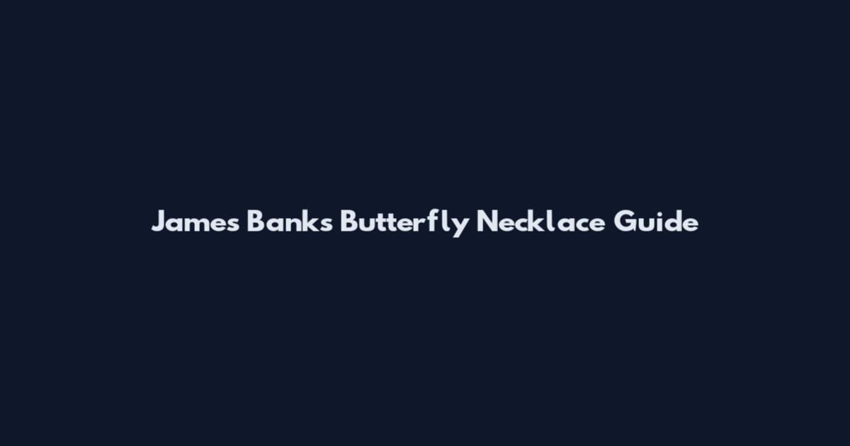 James Banks Butterfly Necklace Guide