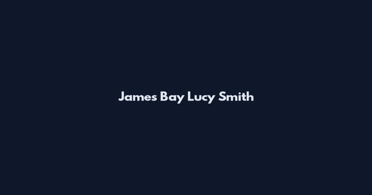James Bay Lucy Smith