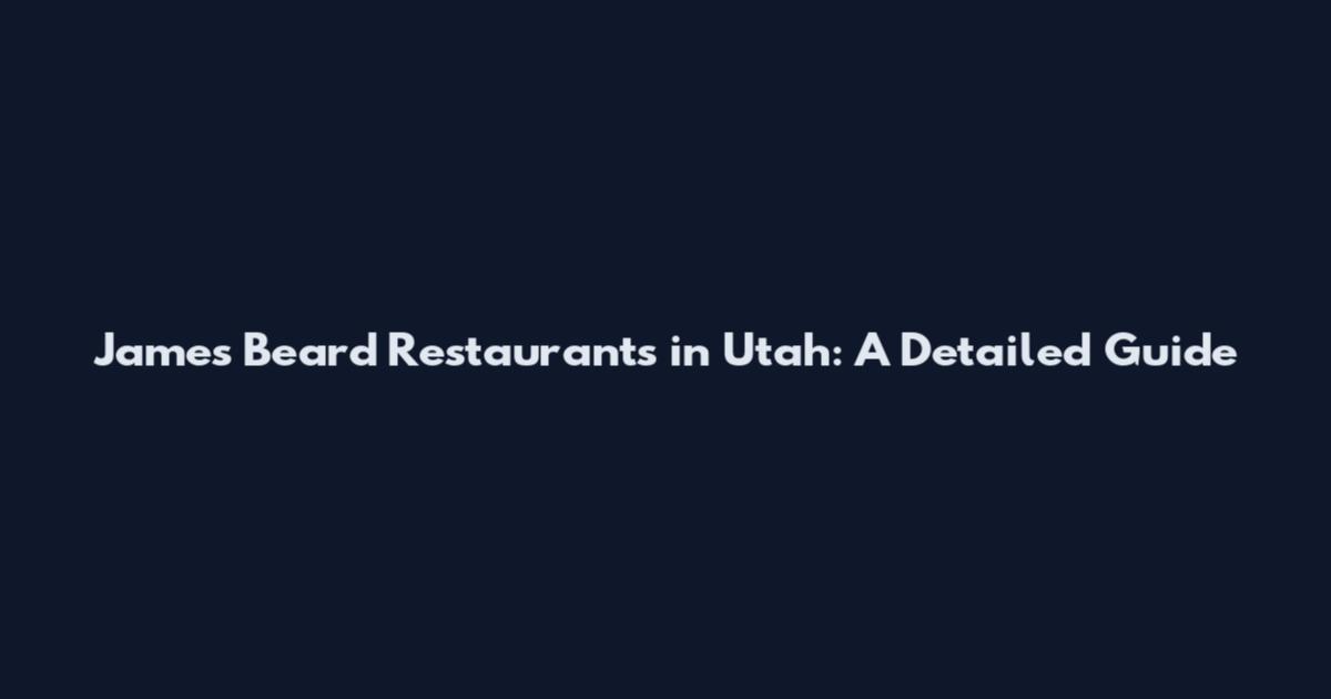 James Beard Restaurants in Utah: A Detailed Guide