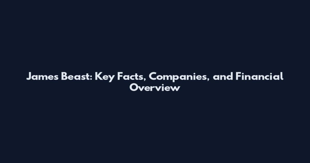 James Beast: Key Facts, Companies, and Financial Overview