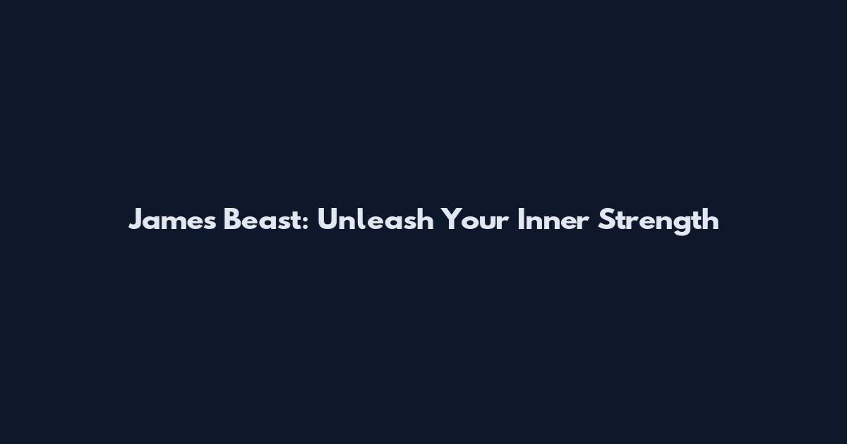 James Beast: Unleash Your Inner Strength