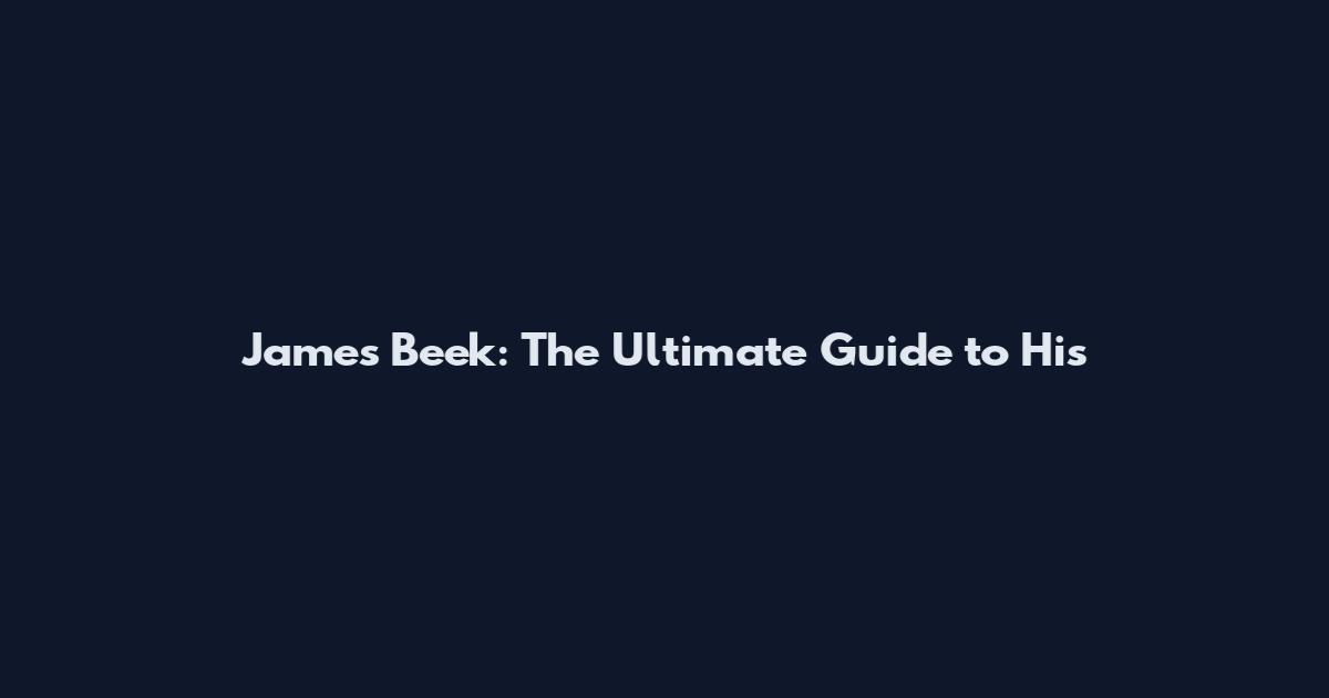 James Beek: The Ultimate Guide to His