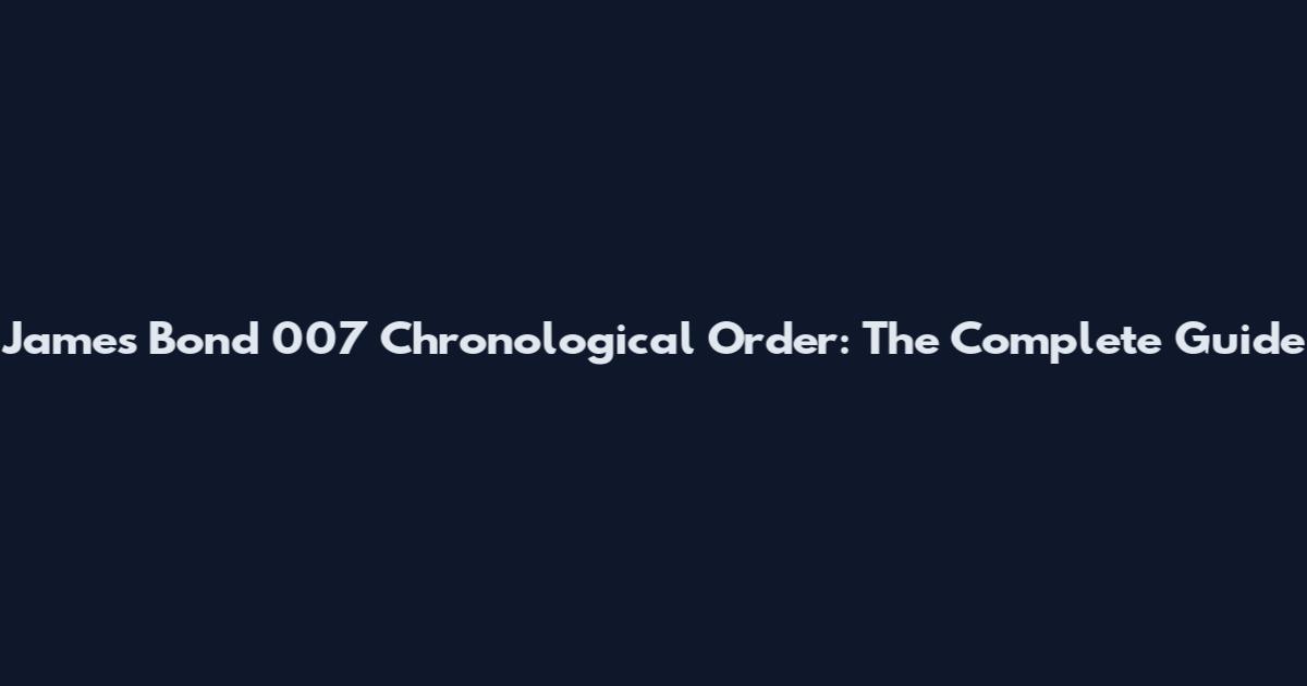 James Bond 007 Chronological Order: The Complete Guide