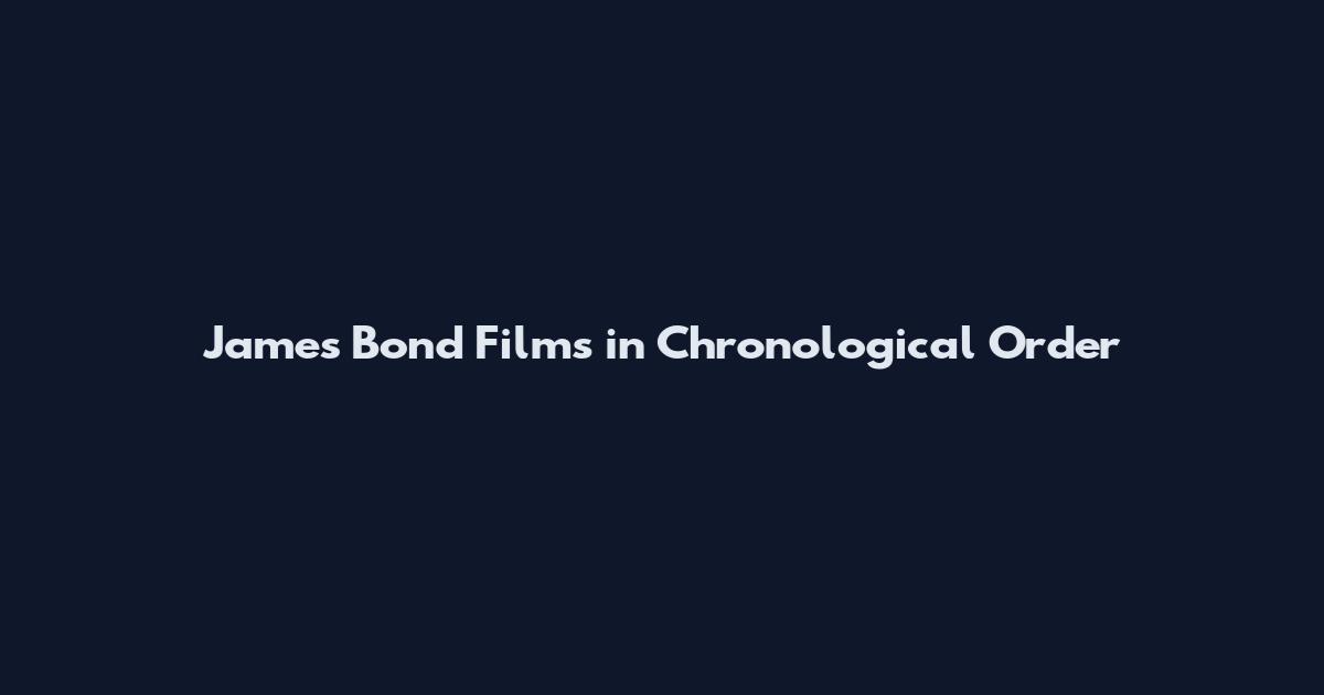 James Bond Films in Chronological Order