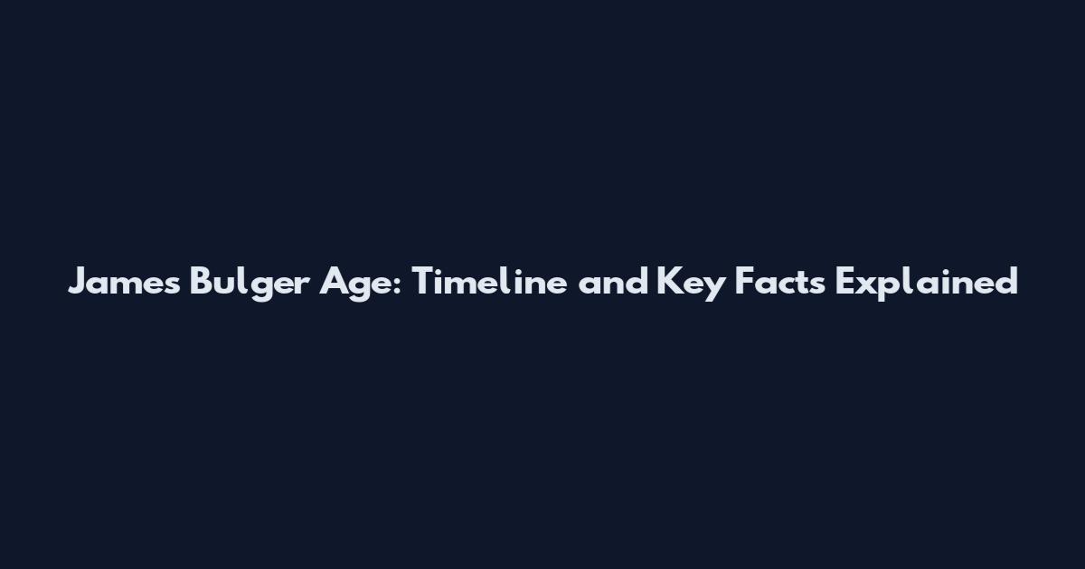 James Bulger Age: Timeline and Key Facts Explained