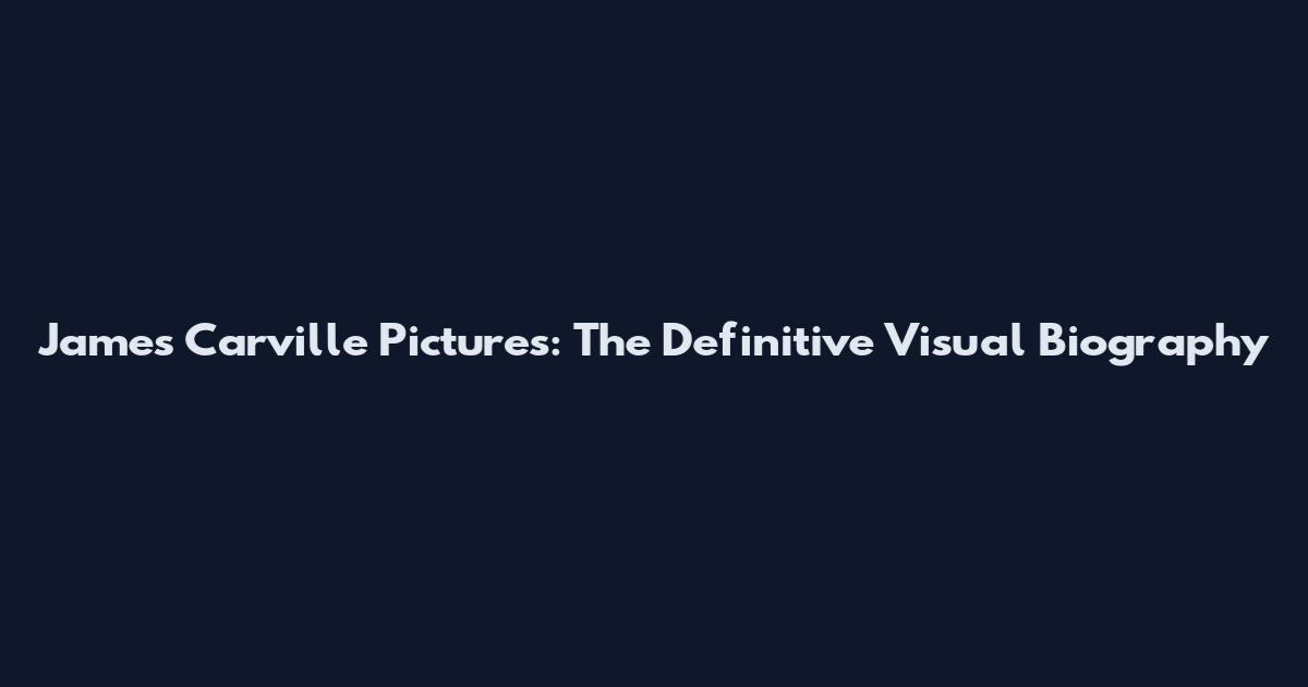 James Carville Pictures: The Definitive Visual Biography