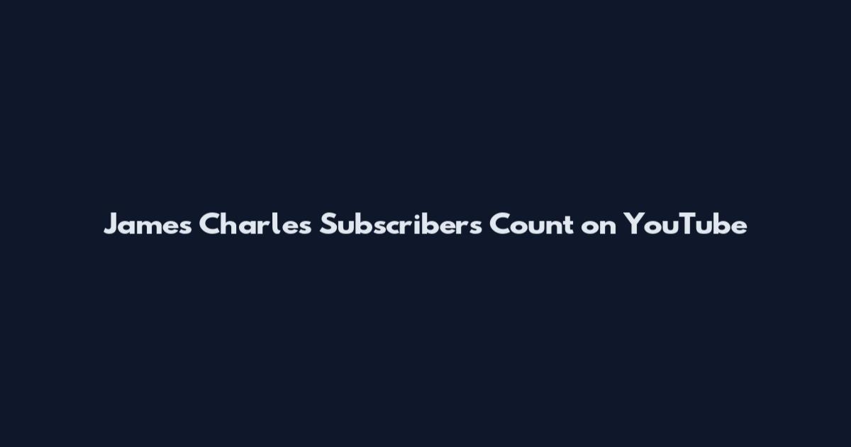 James Charles Subscribers Count on YouTube