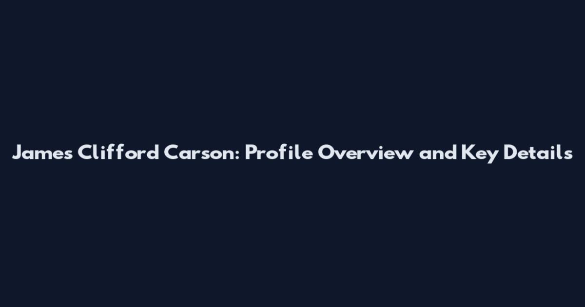 James Clifford Carson: Profile Overview and Key Details