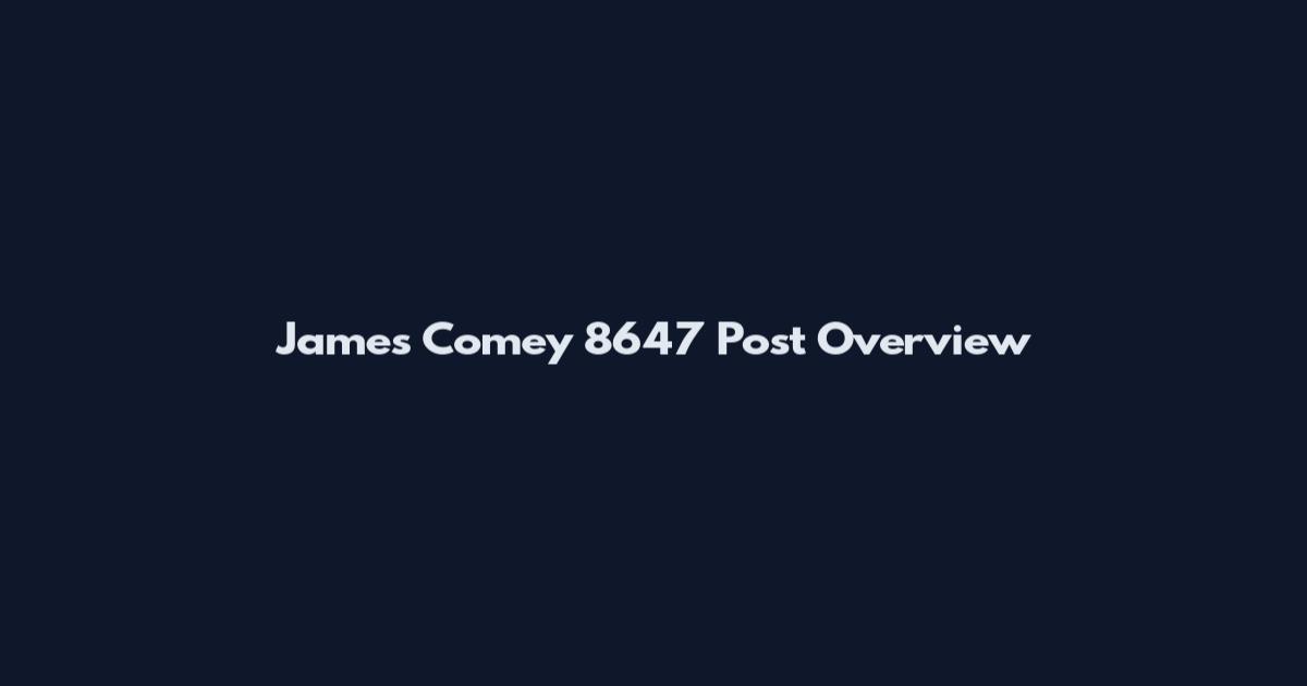 James Comey 8647 Post Overview