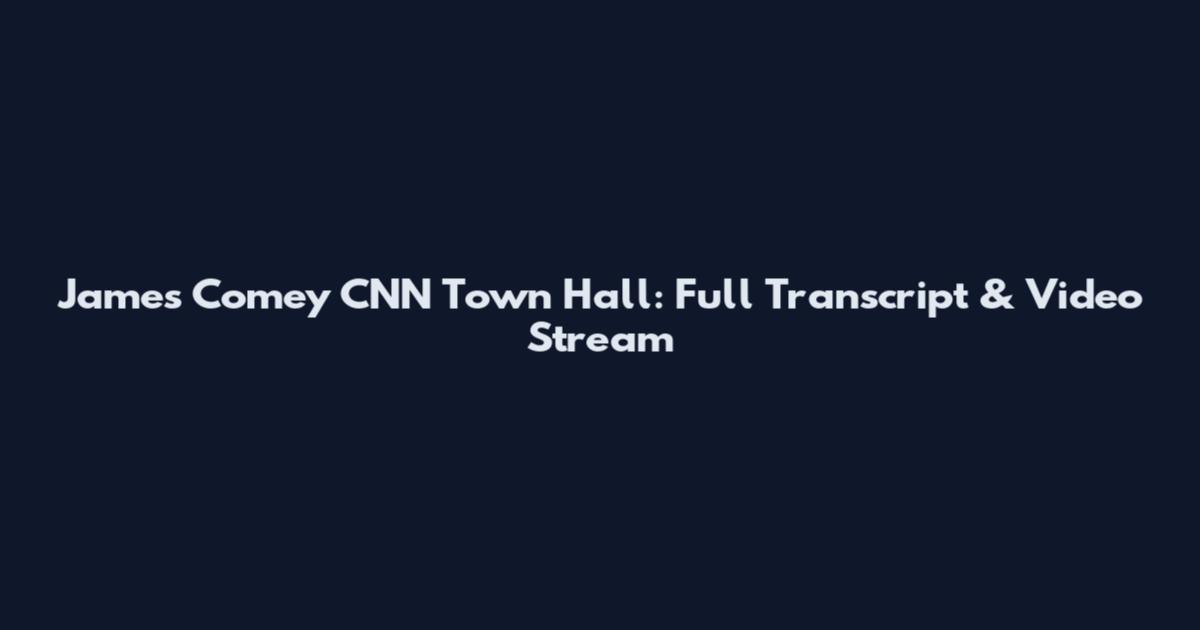 James Comey CNN Town Hall: Full Transcript & Video Stream