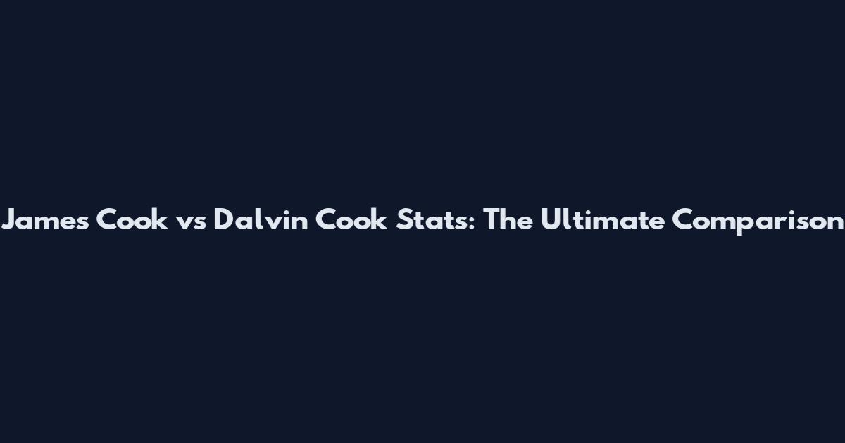 James Cook vs Dalvin Cook Stats: The Ultimate Comparison
