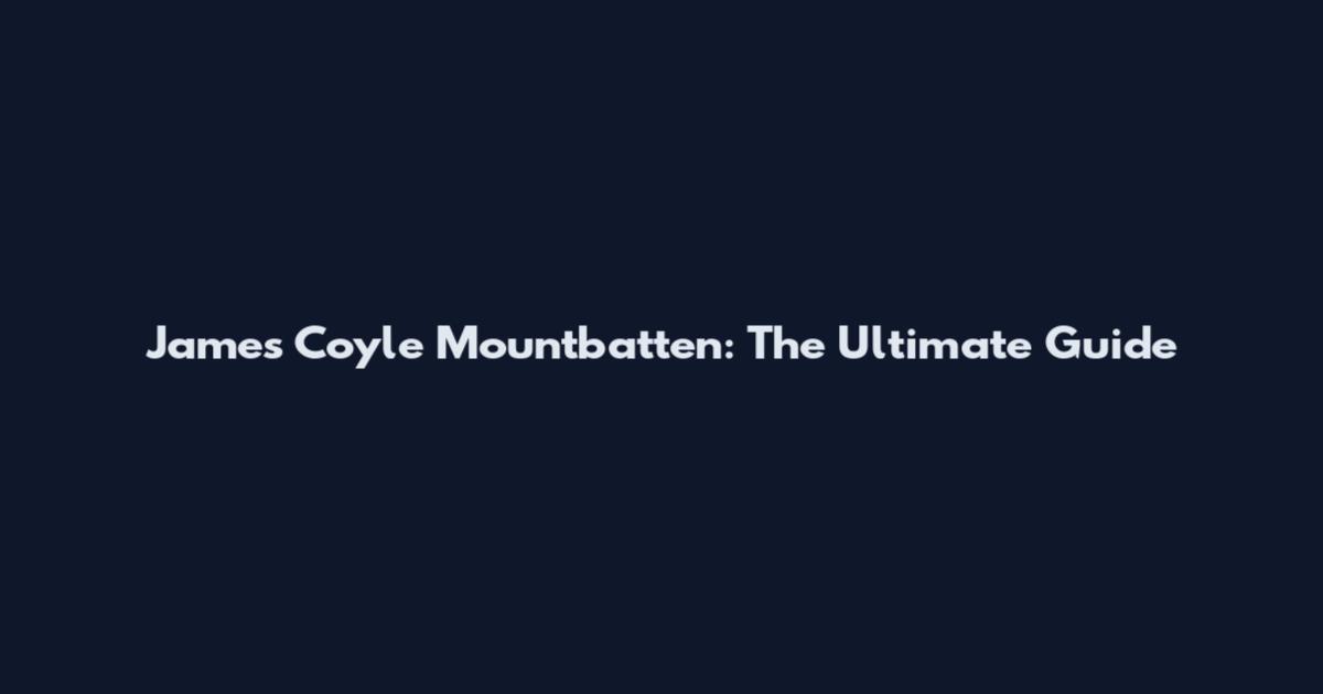 James Coyle Mountbatten: The Ultimate Guide