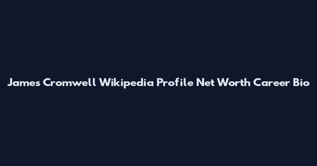 James Cromwell Wikipedia Profile Net Worth Career Bio
