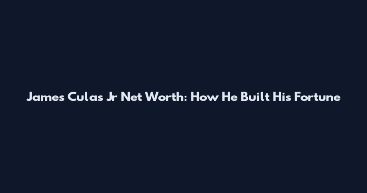 James Culas Jr Net Worth: How He Built His Fortune