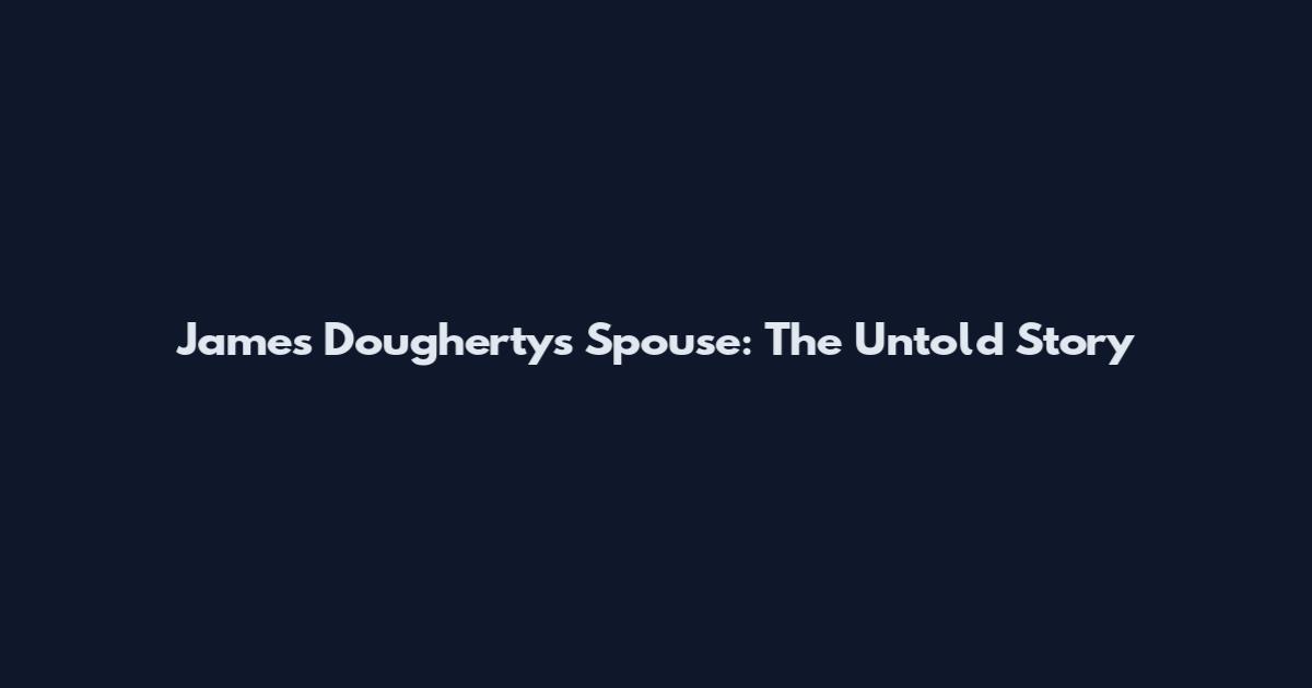 James Dougherty's Spouse: The Untold Story