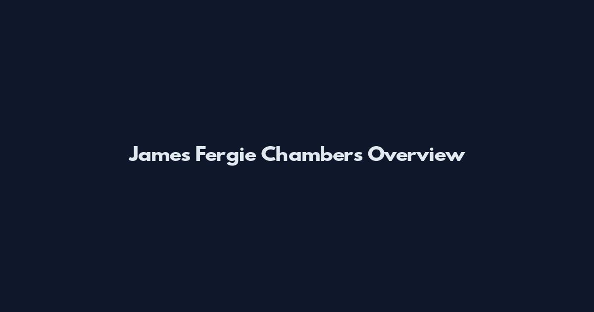 James Fergie Chambers Overview