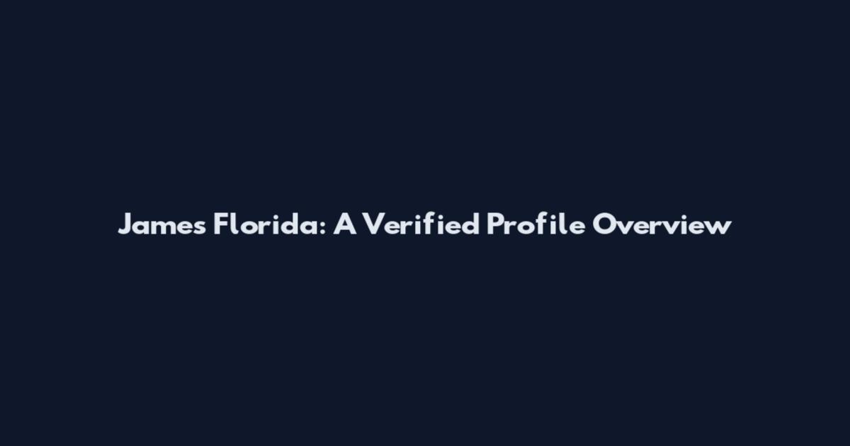 James Florida: A Verified Profile Overview