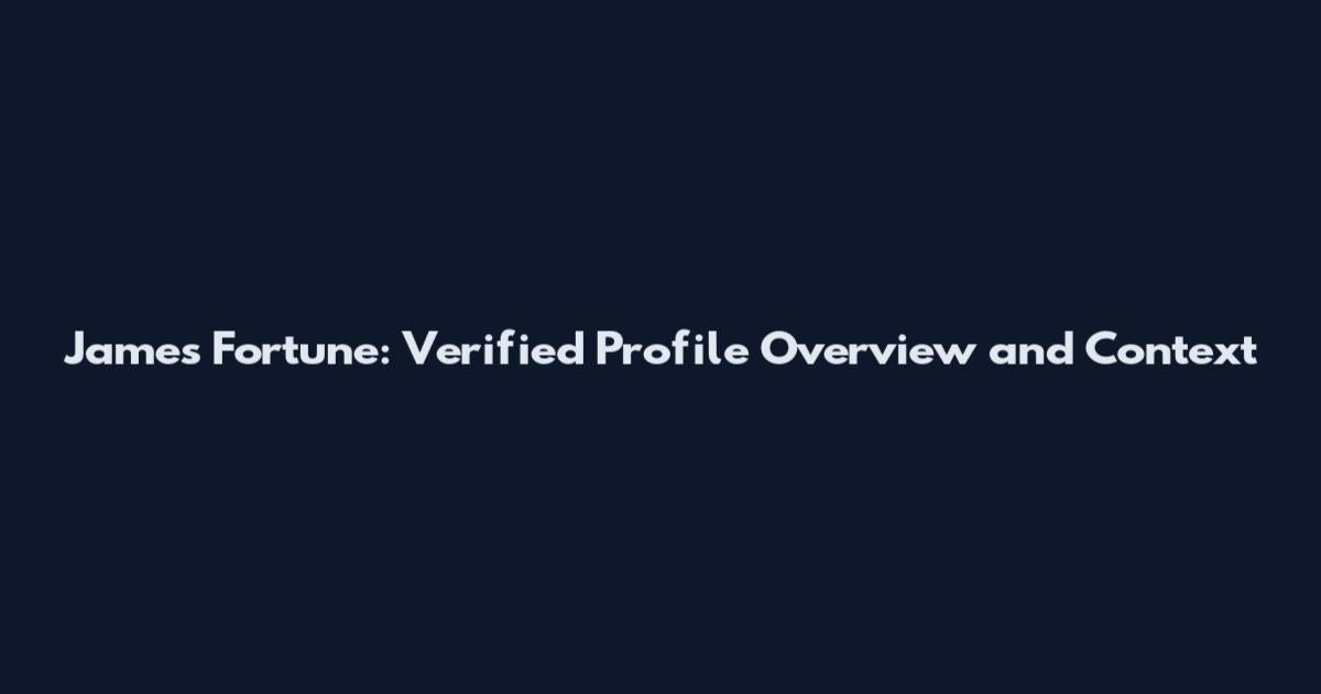 James Fortune: Verified Profile Overview and Context