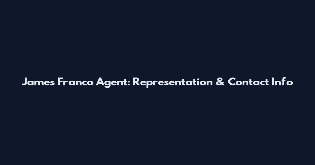James Franco Agent: Representation & Contact Info