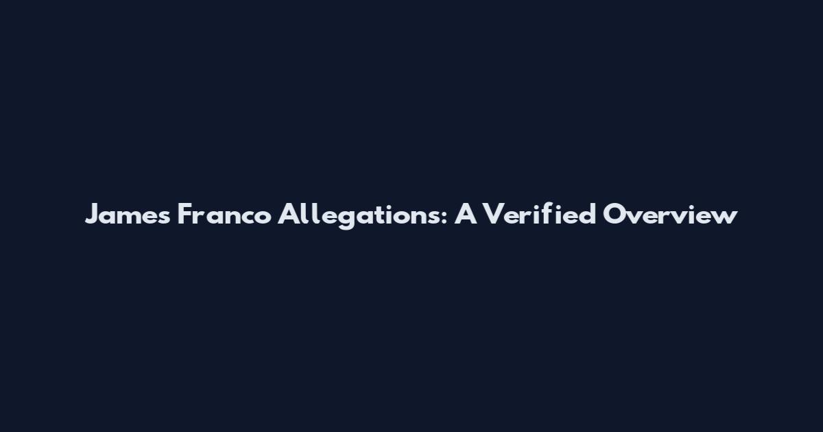 James Franco Allegations: A Verified Overview