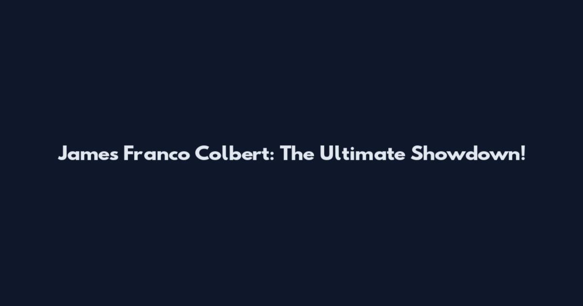 James Franco Colbert: The Ultimate Showdown!