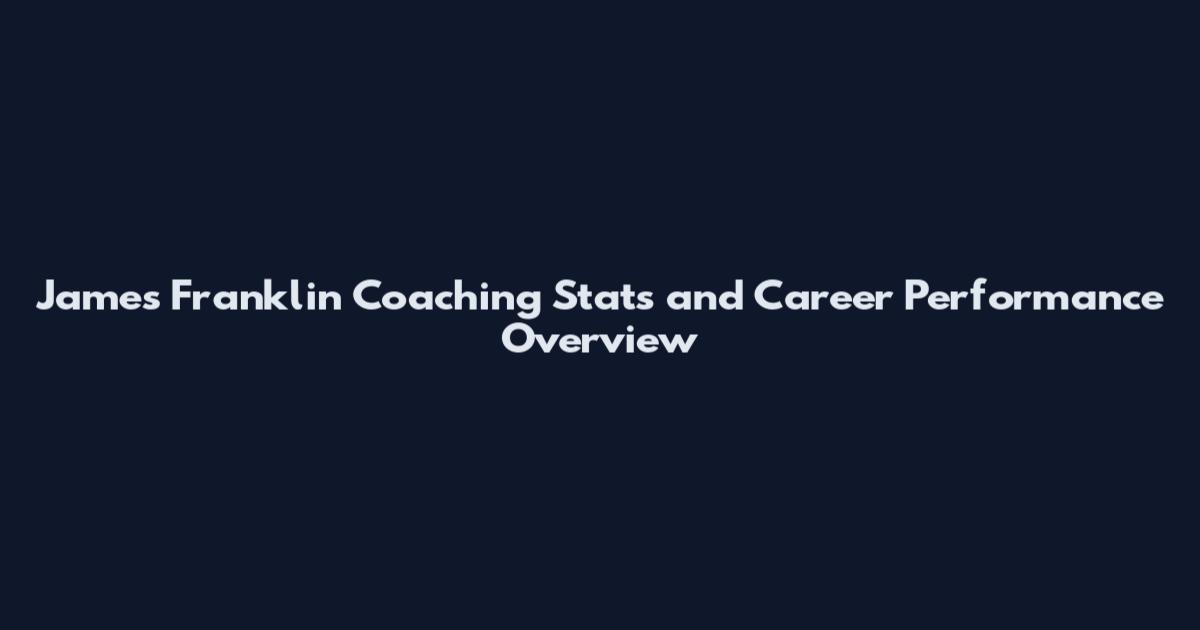 James Franklin Coaching Stats and Career Performance Overview