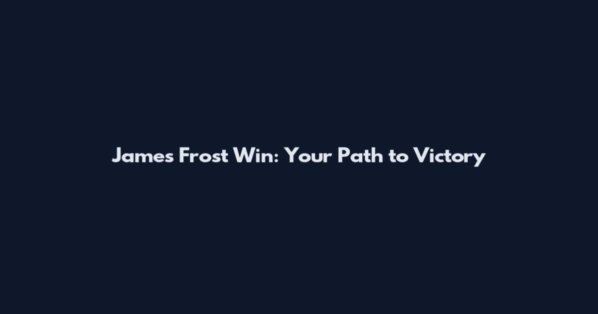 James Frost Win: Your Path to Victory
