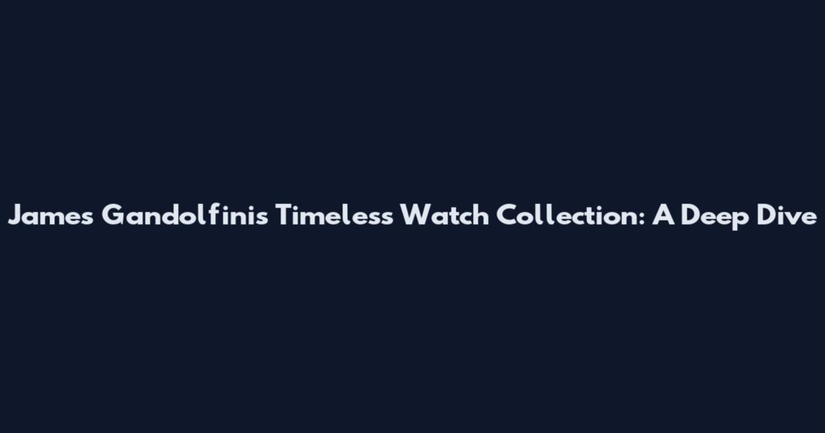 James Gandolfini's Timeless Watch Collection: A Deep Dive
