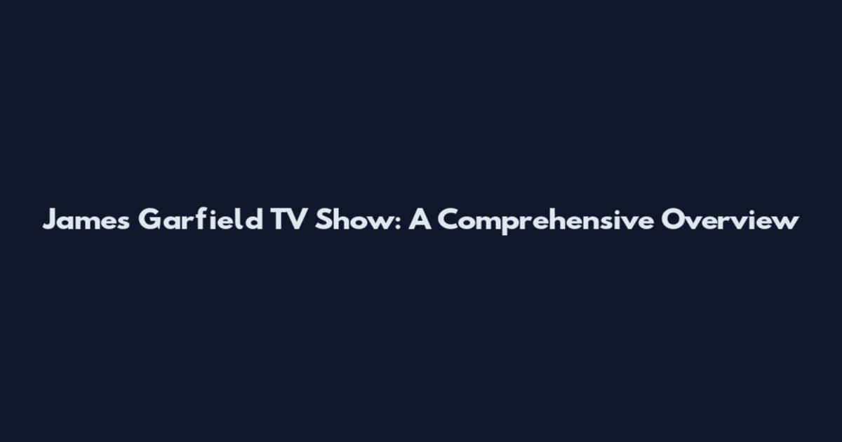 James Garfield TV Show: A Comprehensive Overview