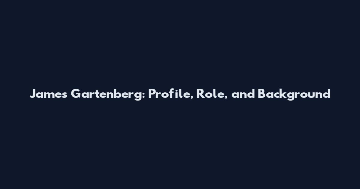 James Gartenberg: Profile, Role, and Background