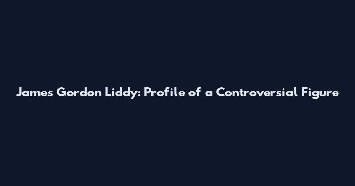 James Gordon Liddy: Profile of a Controversial Figure