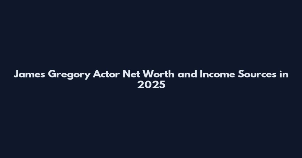 James Gregory Actor Net Worth and Income Sources in 2025