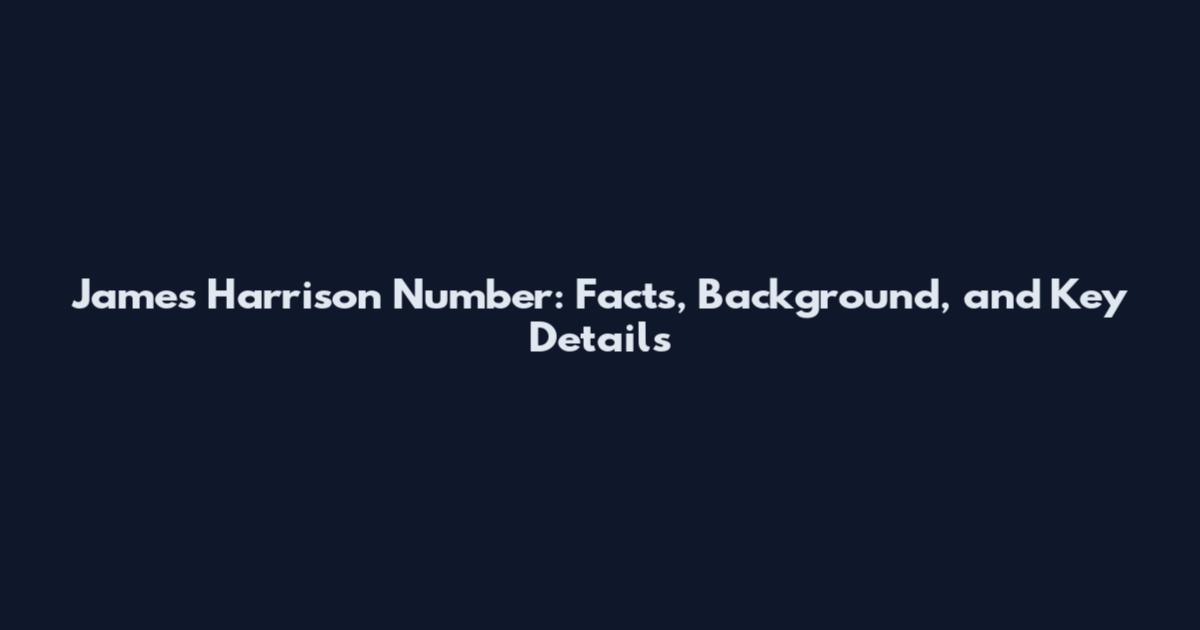 James Harrison Number: Facts, Background, and Key Details