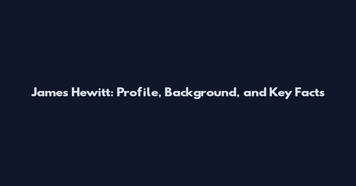James Hewitt: Profile, Background, and Key Facts