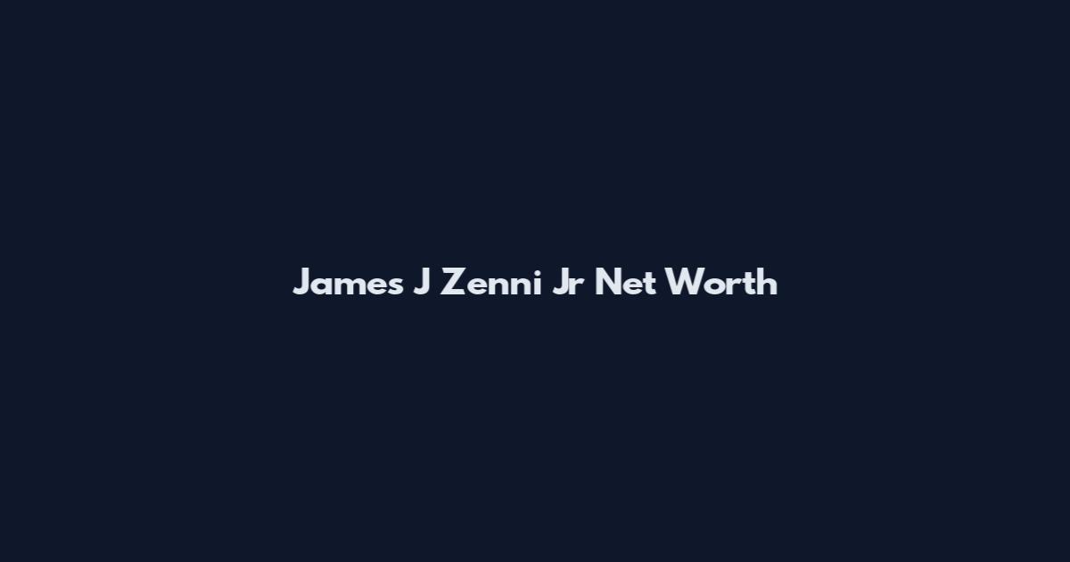James J Zenni Jr Net Worth