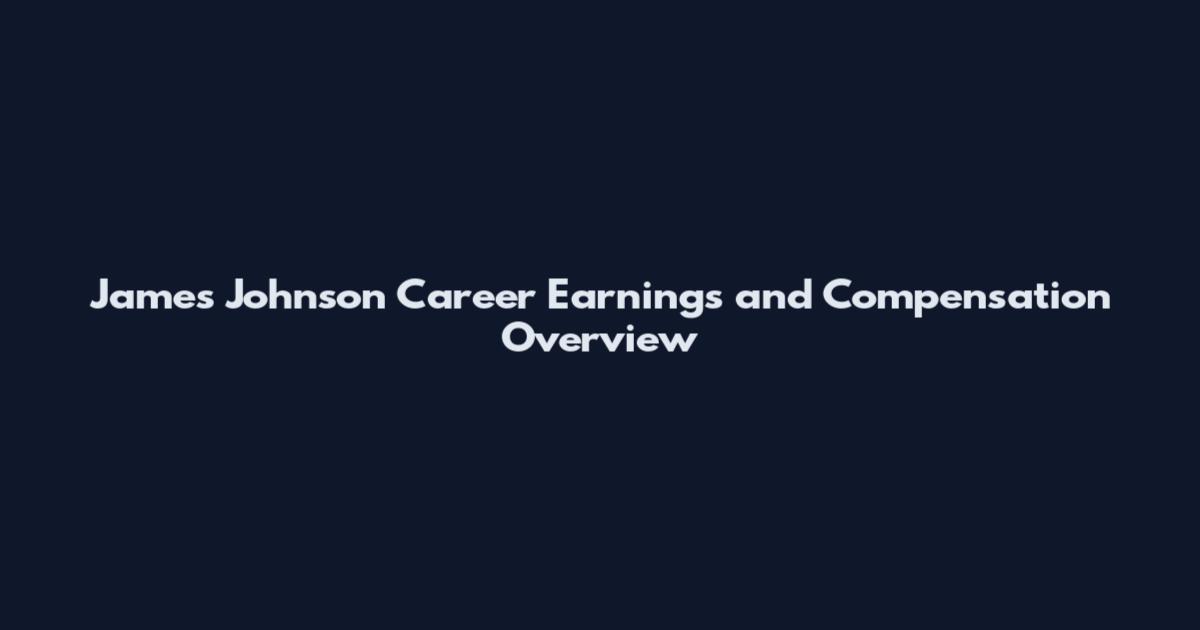 James Johnson Career Earnings and Compensation Overview