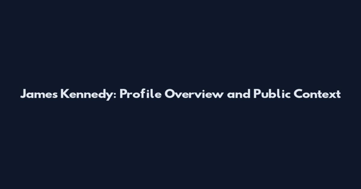 James Kennedy: Profile Overview and Public Context