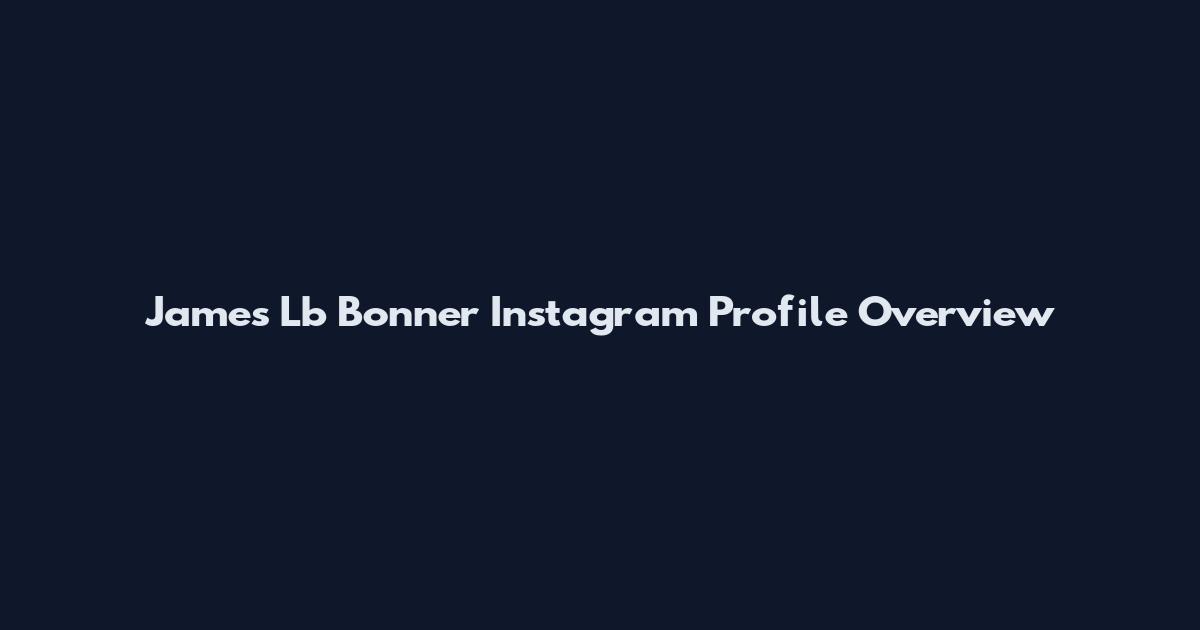 James Lb Bonner Instagram Profile Overview