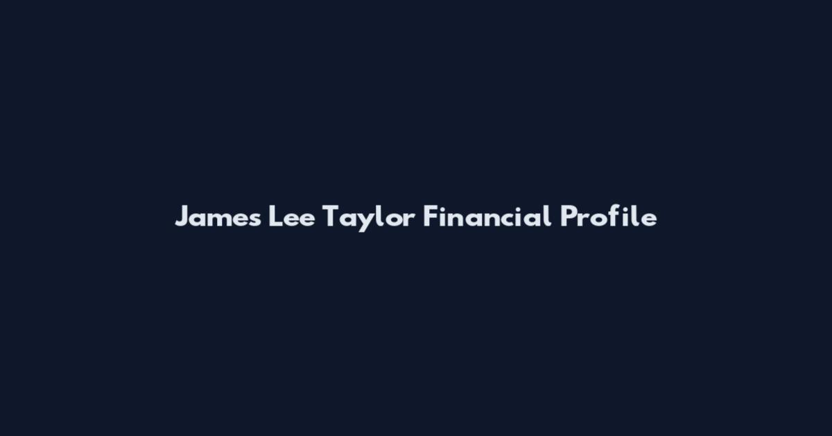 James Lee Taylor Financial Profile