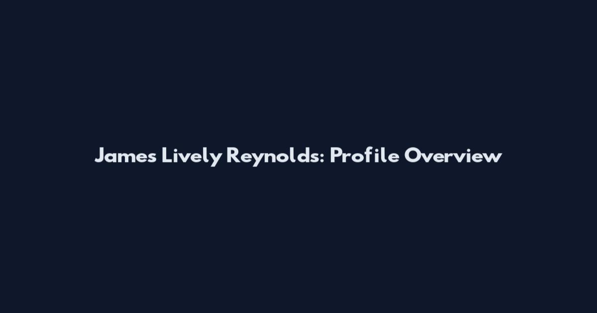 James Lively Reynolds: Profile Overview