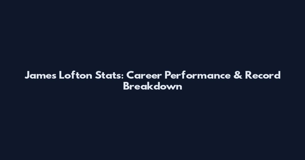 James Lofton Stats: Career Performance & Record Breakdown